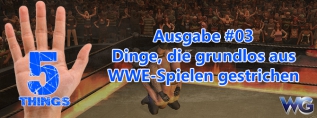 Five Things #03 // Dinge, die grundlos aus WWE-Spielen gestrichen wurden 5 Things - Ausgabe #03